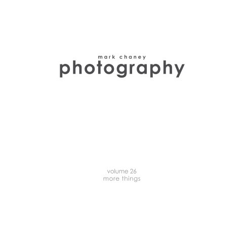Visualizza Mark Chaney Photography Vol 26 More Things di Mark Chaney