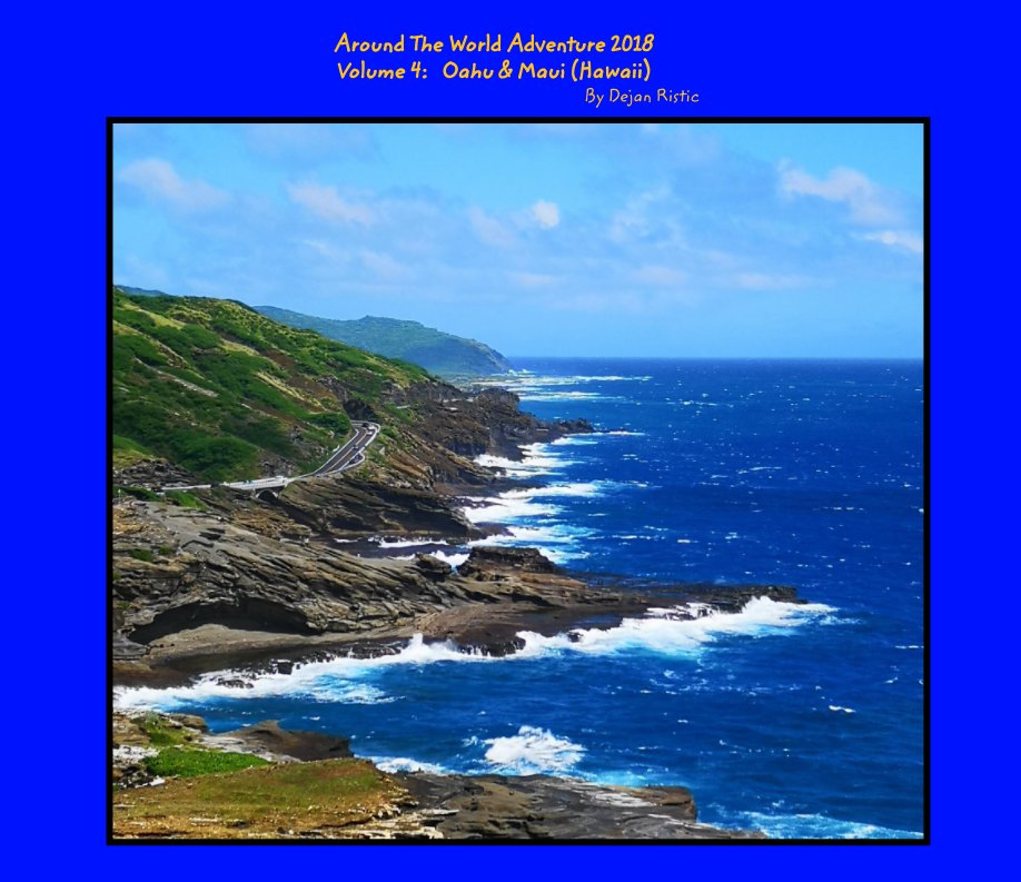 Ver Volume 4 Around The World Adventure 2018 Oahu and Maui por Dejan Ristic