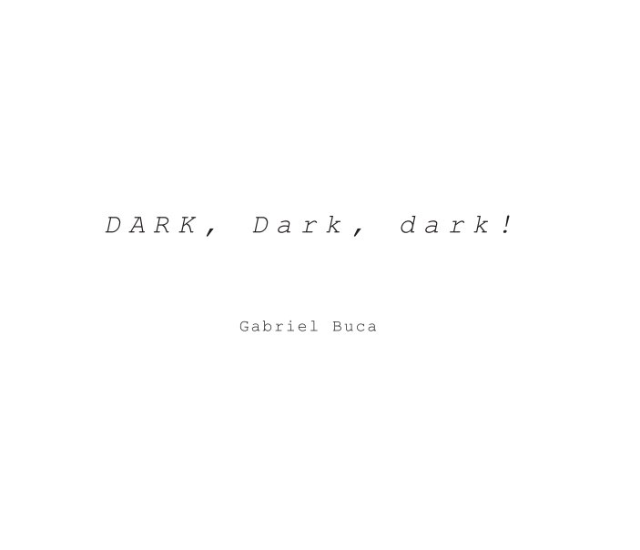 Bekijk DARK, Dark, dark! op Gabriel Buca
