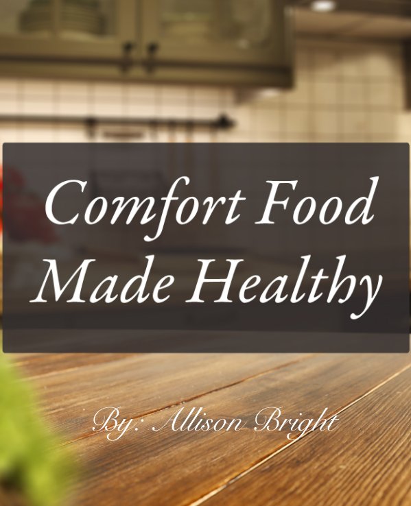 View Comfort Food made Healthy by Allison Bright