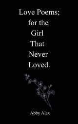 Love Poems for the Girl That Never Loved book cover