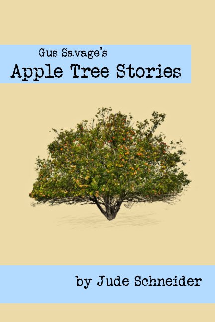 View Gus Savage's Apple Tree Stories by Jude Schneider