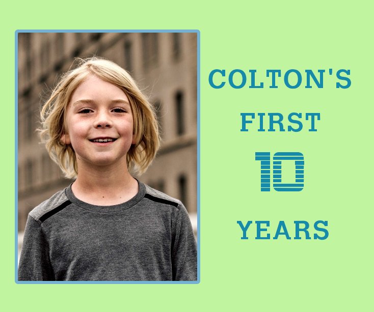 View Colton's First 10 Years by Lori Chimuk