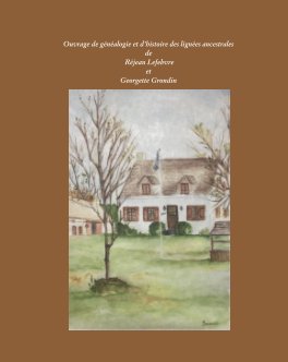 Recherche généalogique sur les lignées ancestrales
de Réjean Lefebvre et Georgette Grondin book cover