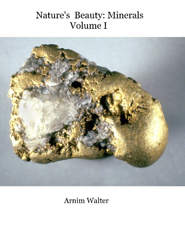 View Nature's Beauty: Minerals Volume I by Arnim Walter