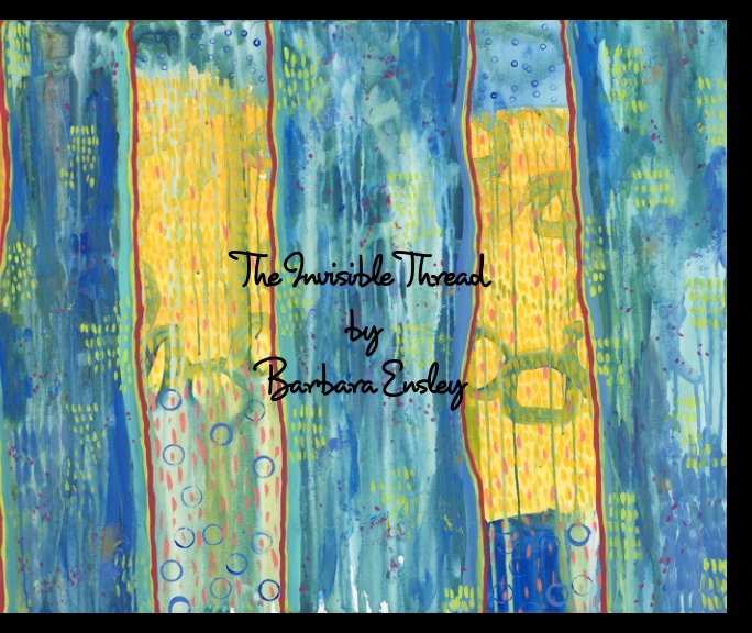 View The Invisible Thread by Barbara Ensley