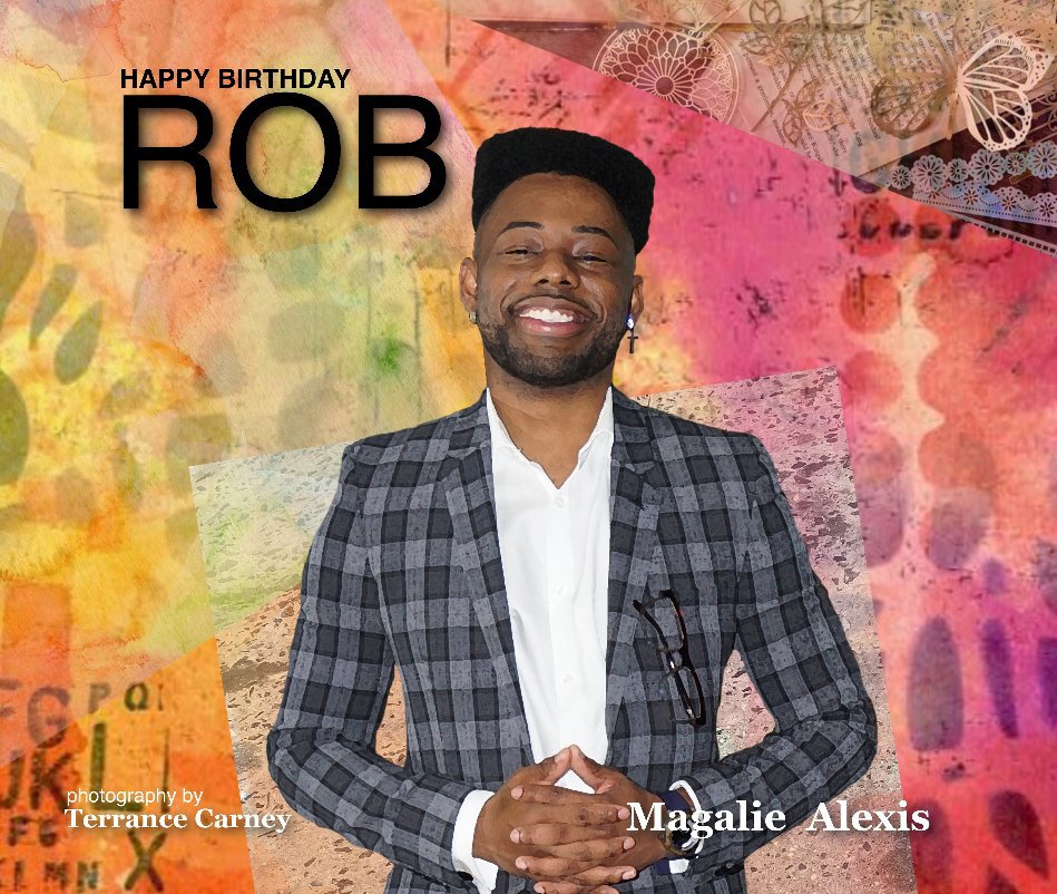 View Happy Birthday Rob by Magalie Alexis,Terrance Carney