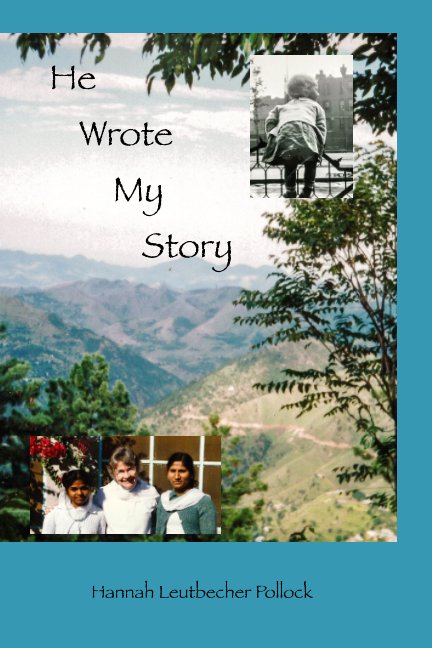 View He Wrote My Story by Hannah Leutbecher Pollock