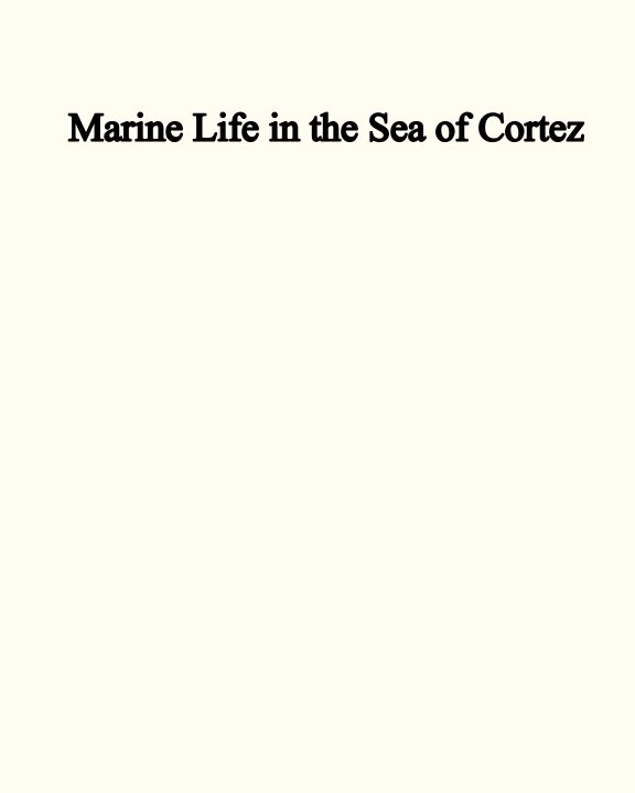 Ver Marine Life in the Sea of Cortez por Carlos Martinez, Amanda Platt