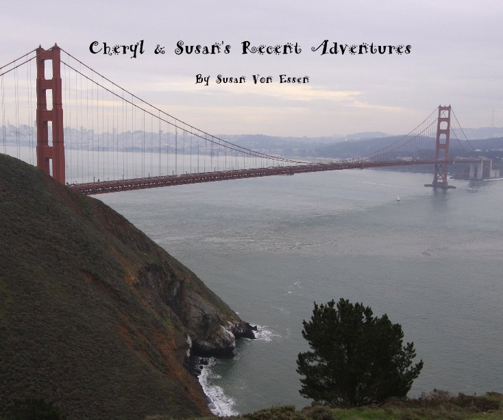 Ver Cheryl & Susan's Recent Adventures por Susan Von Essen