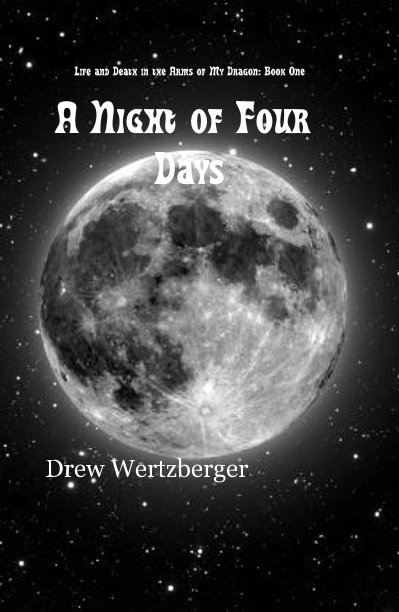 Bekijk Life and Death in the Arms of My Dragon: Book One A Night of Four Days op Drew Wertzberger