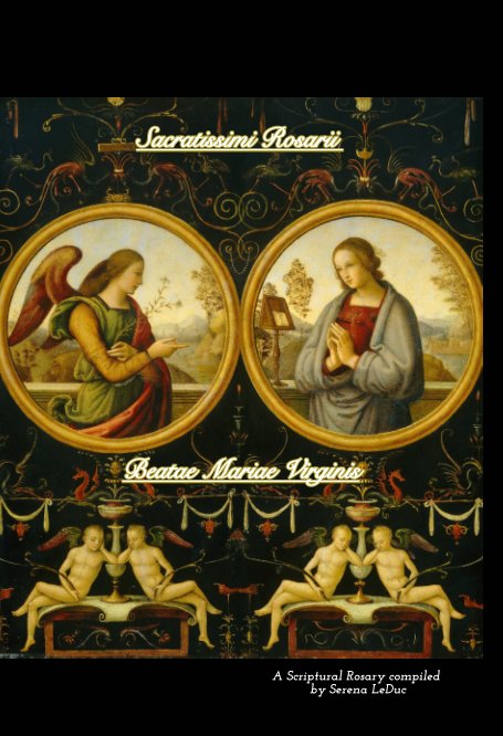 View Sacratissimi Rosarii Beatae Mariae Virginis by Serena LeDuc