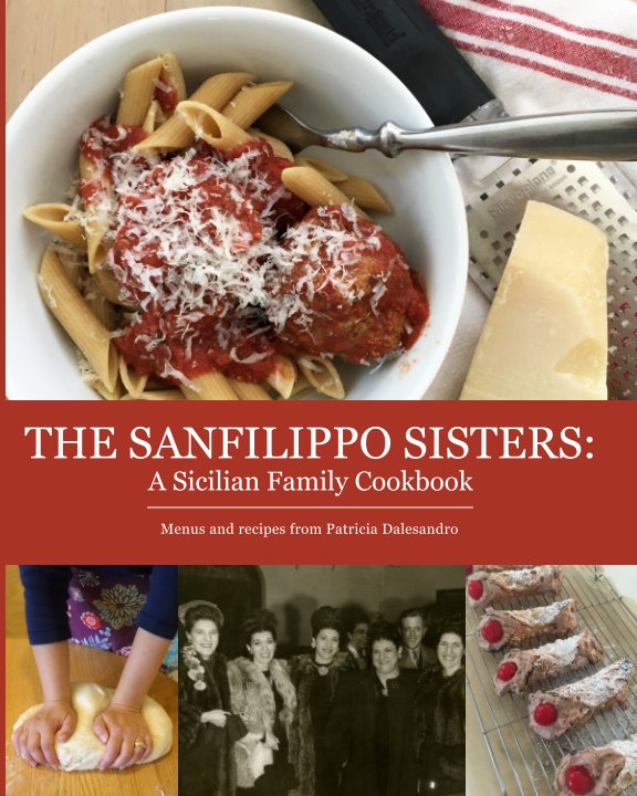 View The Sanfilippo Sisters: A Sicilian Family Cookbook by Patricia Dalesandro