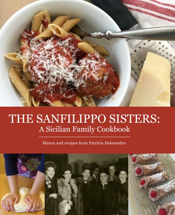 View The Sanfilippo Sisters: A Sicilian Family Cookbook by Patricia Dalesandro