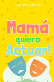 Mamá quiero Actuar! book cover