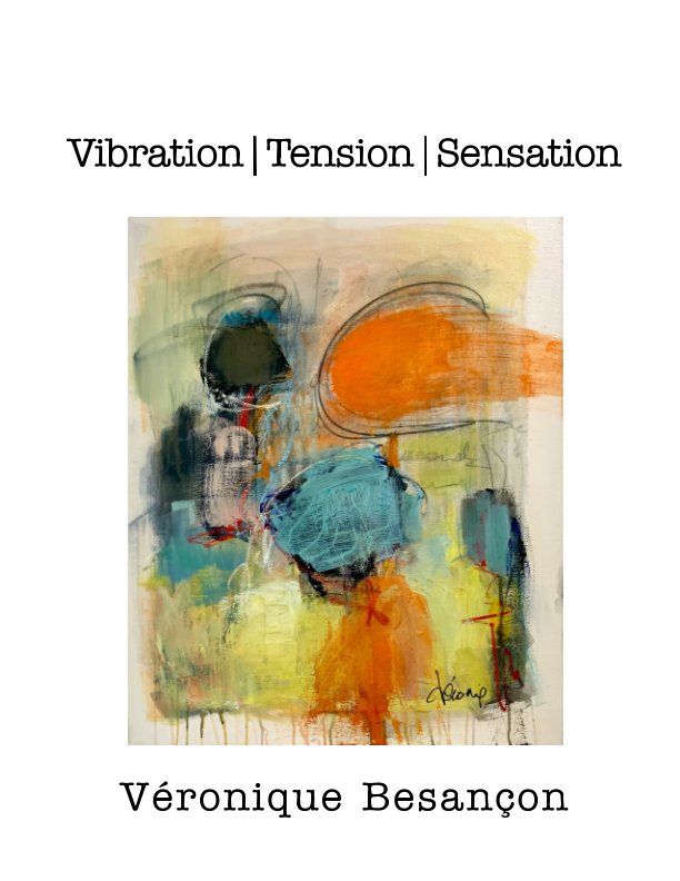 View Vibration I Tension I Sensation by Véronique Besançon