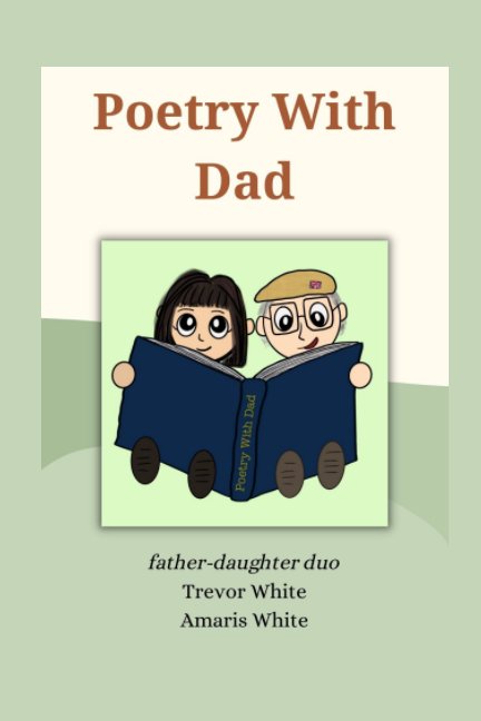 View Poetry with Dad by Trevor White, Amaris White