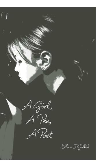 Visualizza A Girl, A Pen, A Poet di Ellena J Gullick