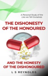The Dishonesty of the Honoured and the Honesty of the Dishonoured book cover
