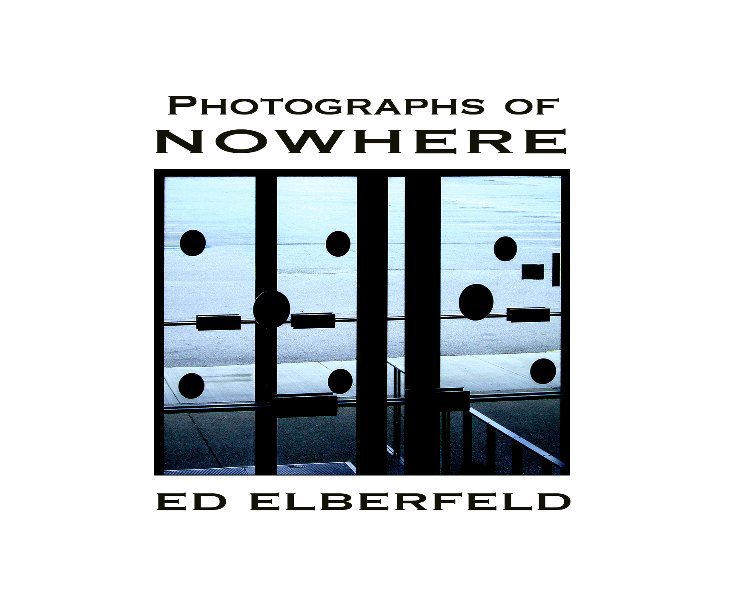 View Photographs of Nowhere by Ed Elberfeld