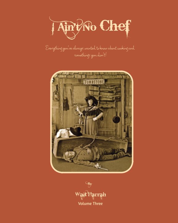 View I Ain't No Chef Volume Three by Walt Harrah