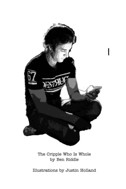 View The Cripple Who Is Whole by Ben Riddle