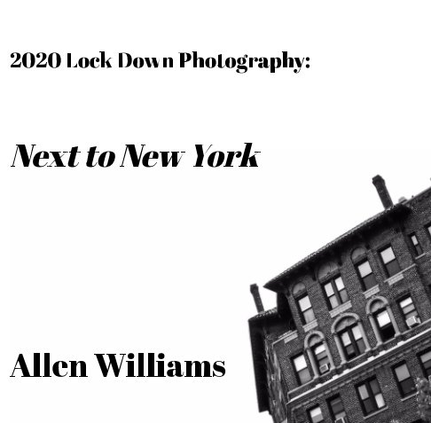 View 2020 Lock Down Photography: Next to New York by Allen Williams