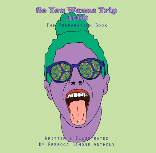 Visualizza So You Wanna Trip Acid: The Preparation Book di Rebecca Simone Anthony