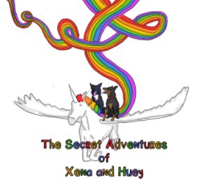 The Secret Adventures of Xena and Huey book cover