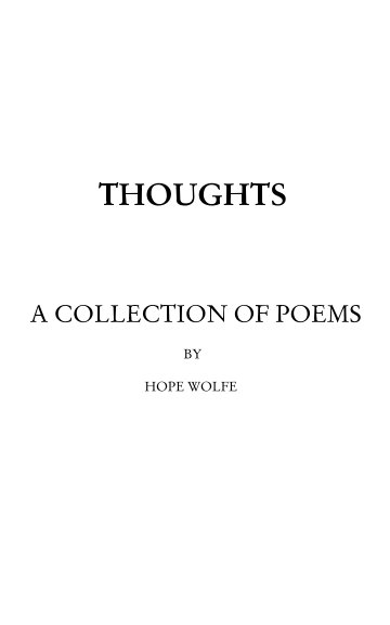 Bekijk Thoughts: a collection of poems op Hope Wolfe