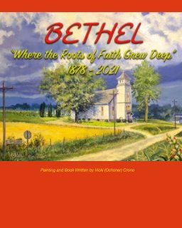 BETHEL
"Where the Roots of Faith Grew Deep"
1878 - 2021 book cover
