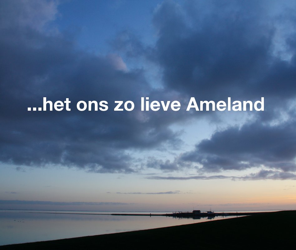 View ...het ons zo lieve Ameland by jaap van dijk