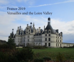 France 2019 - Versailles and the Loire Valley book cover