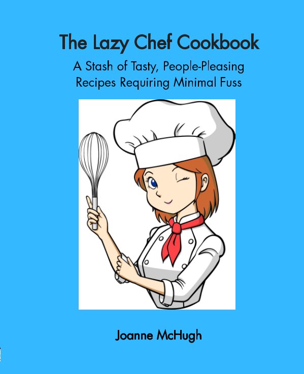 View The Lazy Chef Cookbook by Joanne McHugh