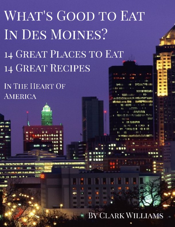 View What's Good to Eat In Des Moines? by Clark Williams