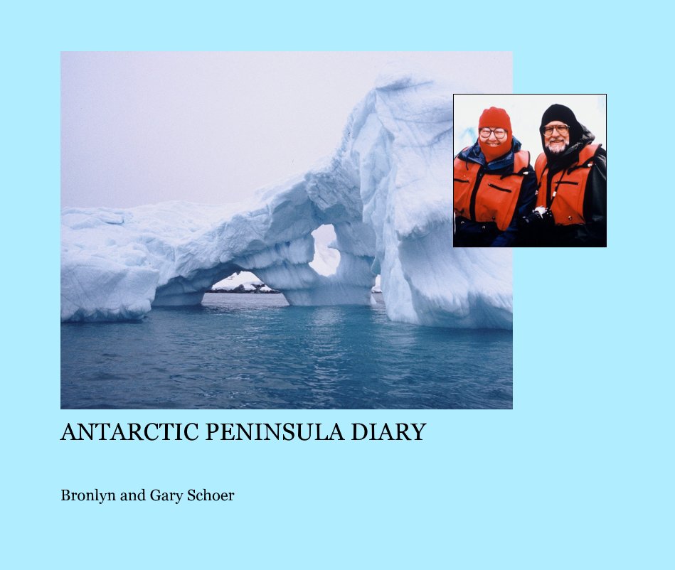View ANTARCTIC PENINSULA DIARY by Bronlyn and Gary Schoer