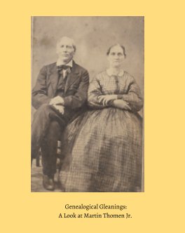 Genealogical Gleanings: A Look at 
Martin Thomen Jr. book cover