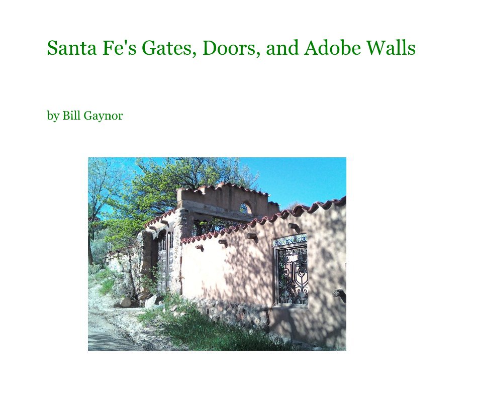 View Santa Fe's Gates, Doors, and Adobe Walls by Bill Gaynor