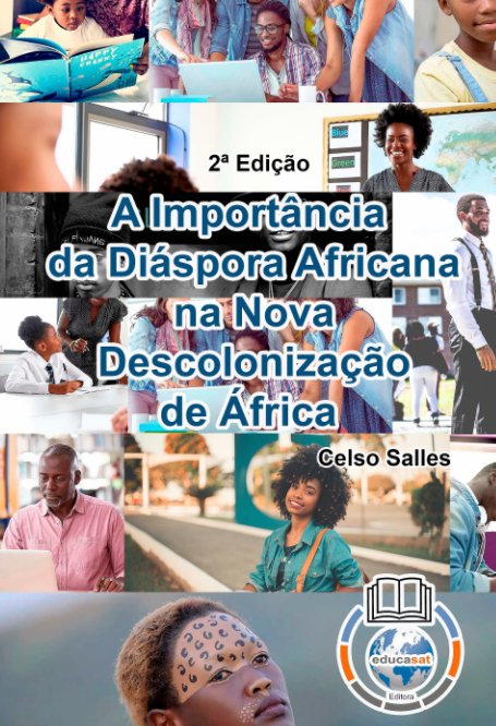 View A IMPORTÂNCIA DA DIÁSPORA AFRICANA NA NOVA DESCOLONIZAÇÃO DE ÁFRICA - Celso Salles - 2ª Edição by Celso Salles