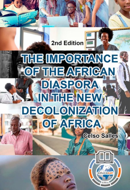 Ver THE IMPORTANCE OF THE AFRICAN DIASPORA IN THE NEW DECOLONIZATION OF AFRICA - Celso Salles - 2nd Edition por Celso Salles