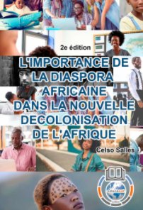 L'IMPORTANCE DE LA DIASPORA AFRICAINE DANS LA NOUVELLE DECOLONISATION DE L'AFRIQUE - Celso Salles - 2e édition book cover