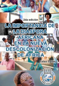LA IMPORTANCIA DE LA DIÁSPORA AFRICANA EN LA NUEVA DESCOLONIZACIÓN DE ÁFRICA - Celso Salles - 2da edición book cover