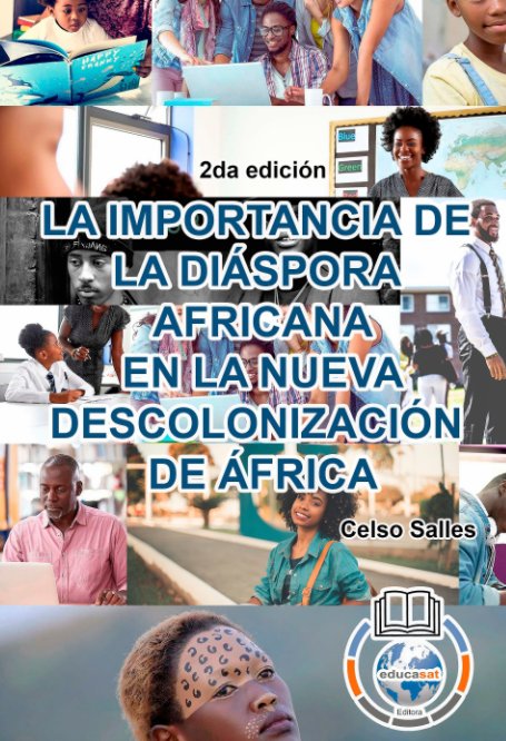 View LA IMPORTANCIA DE LA DIÁSPORA AFRICANA EN LA NUEVA DESCOLONIZACIÓN DE ÁFRICA - Celso Salles - 2da edición by Celso Salles