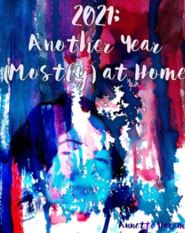2021: Another Year (Mostly) at Home book cover