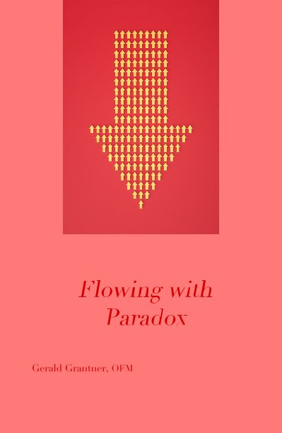 Flowing with Paradox nach Gerald Grantner, OFM anzeigen