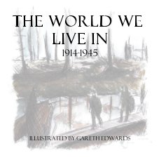 The World We Live In 1914-1945 Illustrated by Gareth Edwards book cover