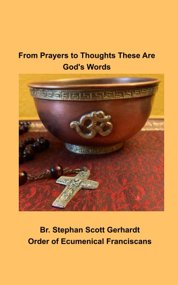 View From Prayers to Thoughts These Are God's Words by Br. Stephan Scott Gerhardt
