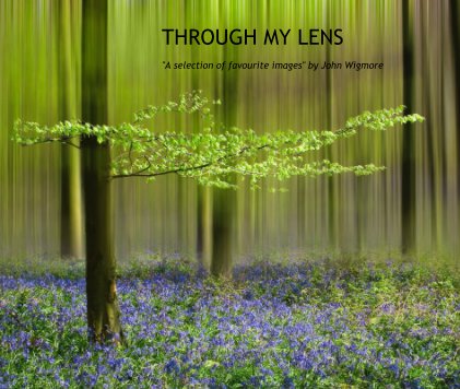 THROUGH MY LENS "A selection of favourite images" by John Wigmore book cover