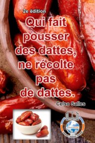 Qui fait pousser des dattes, ne récolte pas de dattes. - Celso Salles - 2e édition book cover