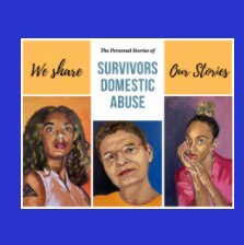 We Share Our Stories: Survivors Domestic Abuse book cover